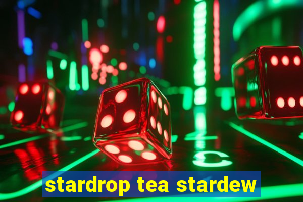 stardrop tea stardew